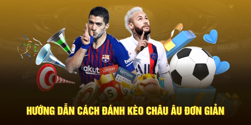 Kèo châu Âu được hiểu như nào