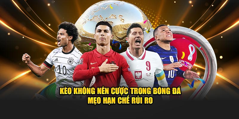 Kèo không nên cược trong bóng đá có tỷ lệ thưởng quá cao