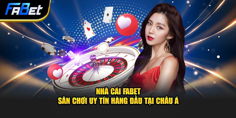 Fabet - Nhà cái uy tín hàng đầu Châu Á